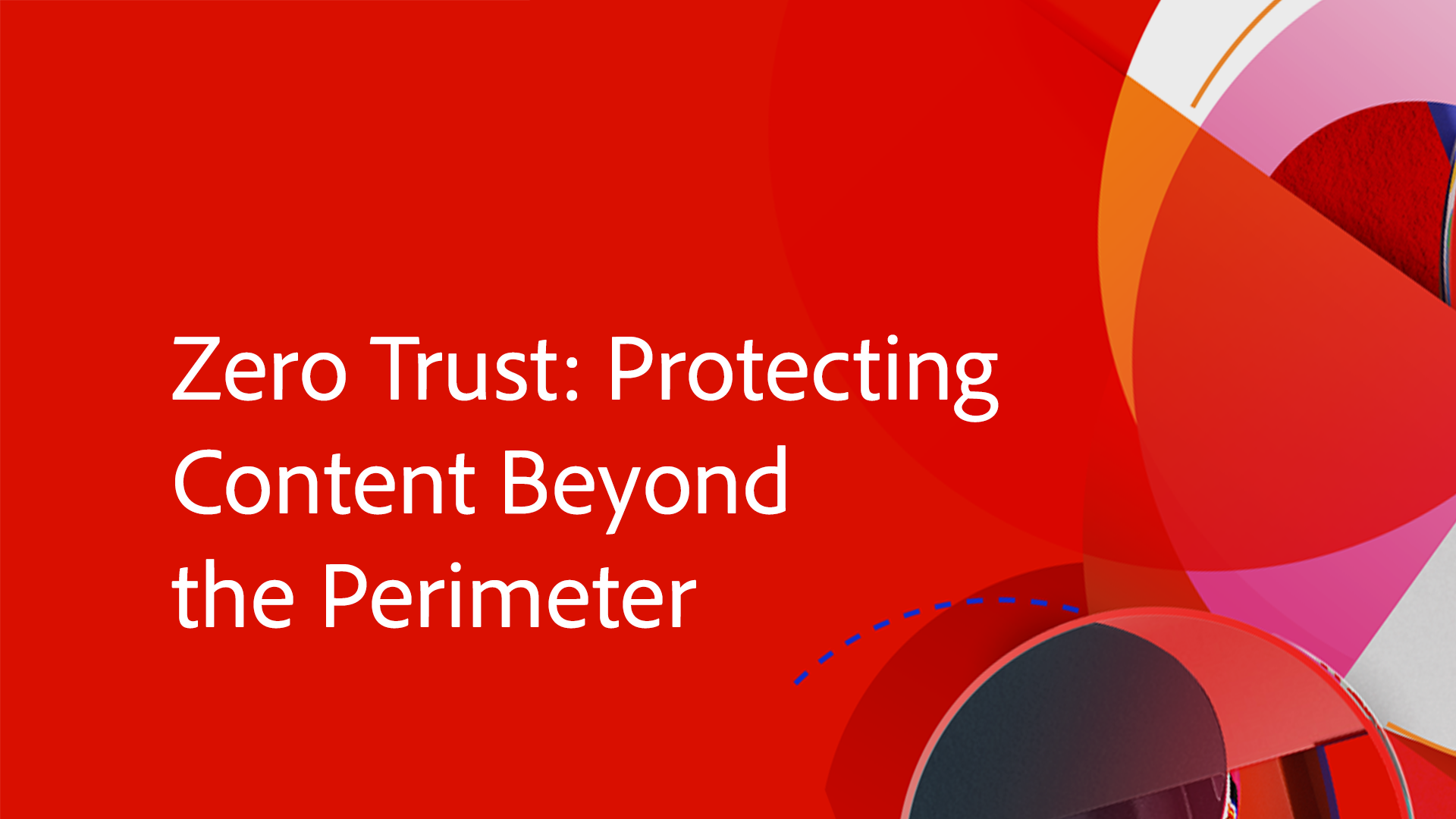 Zero Trust: Protecting Content Beyond the Perimeter