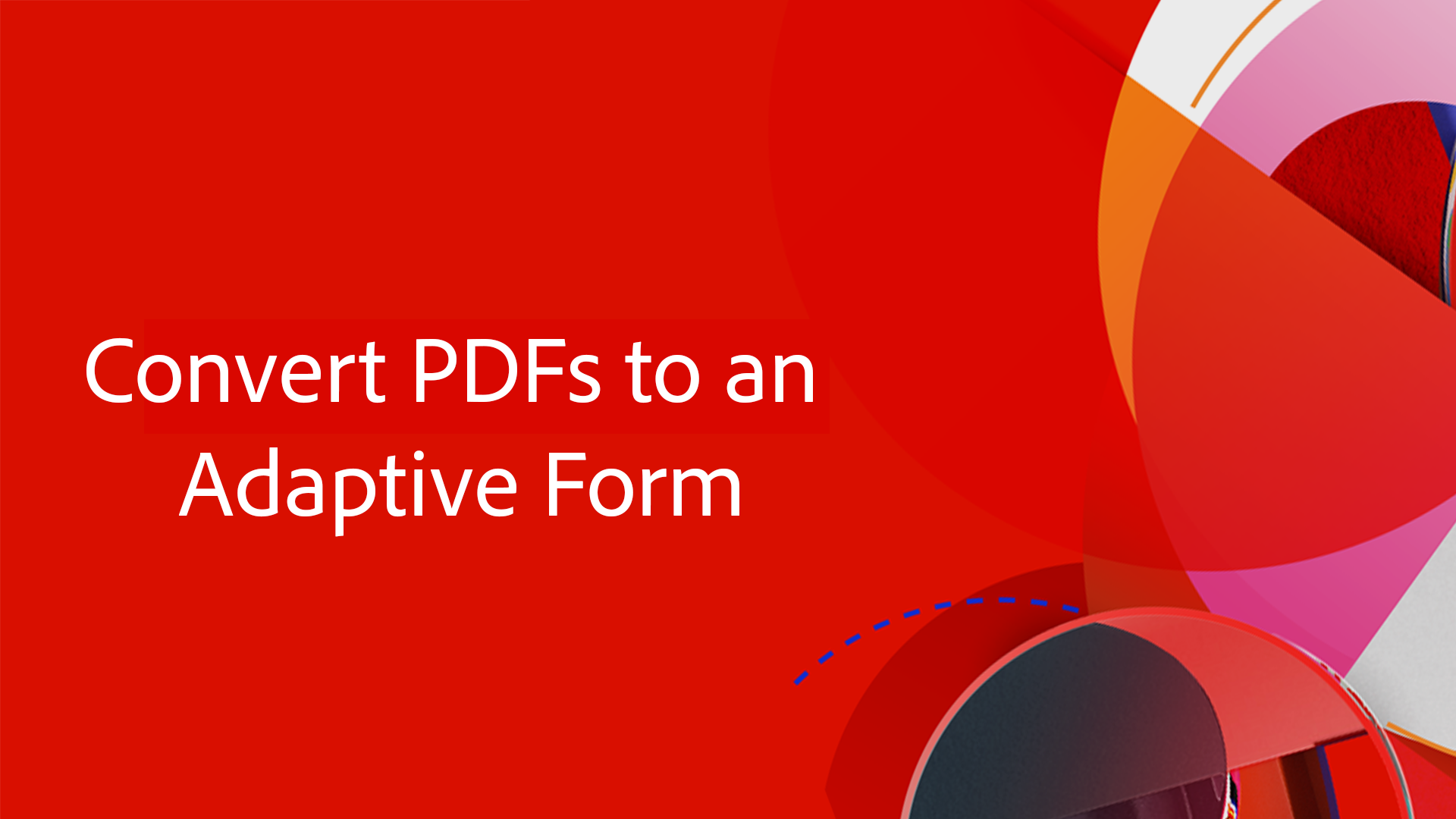 Convert PDFs to an Adaptive Forms
