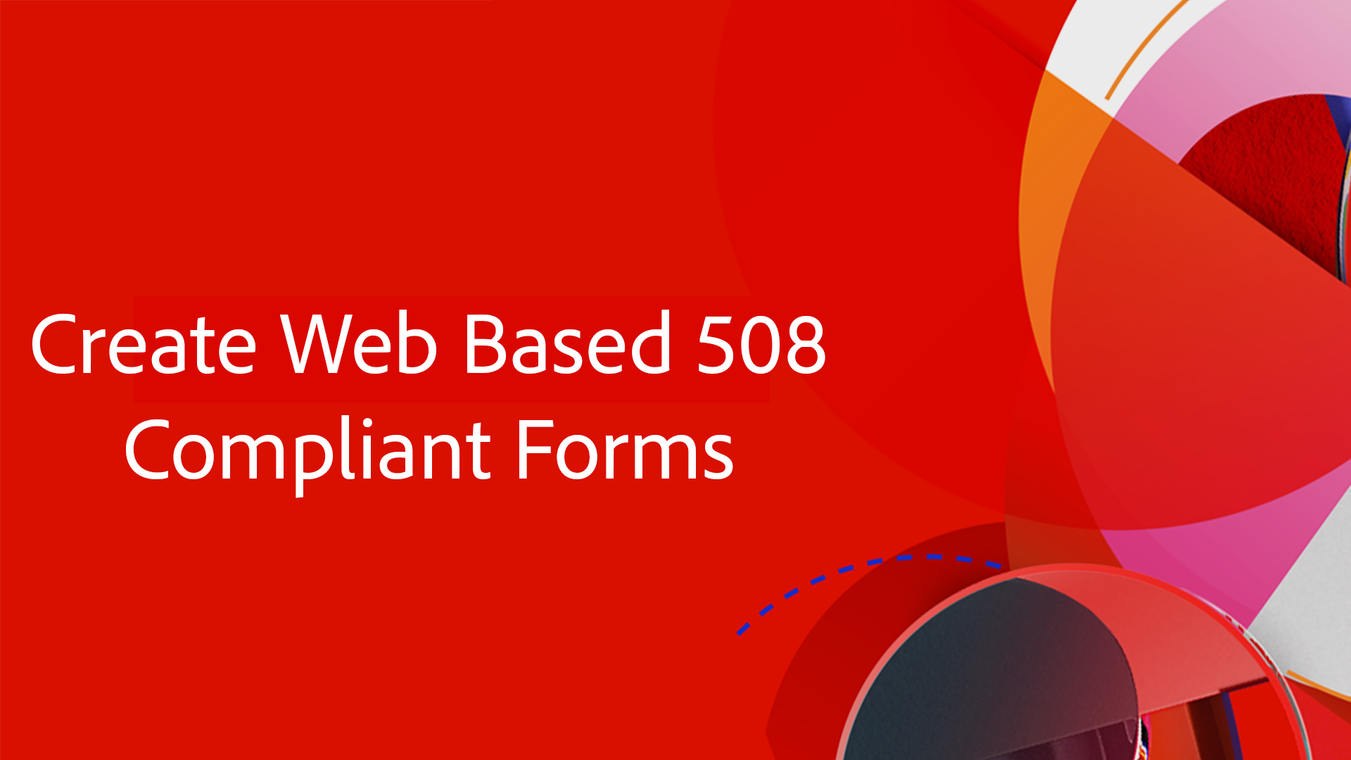 Create Web Based 508 Compliant Adaptive Forms
